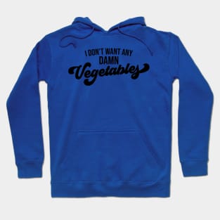 I Don't Want Any Damn Vegetables Hoodie